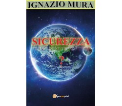 Sicurezza  - Ignazio Mura,  2018,  Youcanprint