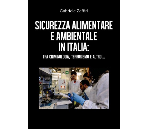 Sicurezza alimentare e ambientale in Italia: tra criminologia, terrorismo e altr