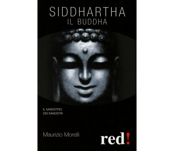 Siddharta. Il Buddha di Maurizio Morelli,  2009,  Edizioni Red!