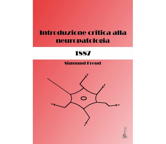 Sigmund Freud. Introduzione critica alla neuropatologia (1887). Ediz. critica di