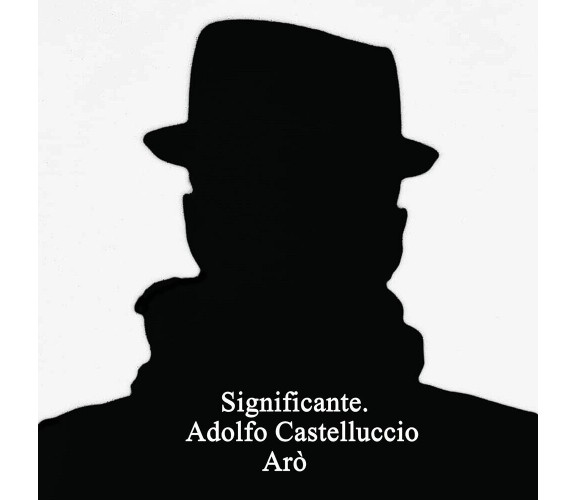 Significante di Adolfo Federico Castelluccio,  2021,  Youcanprint