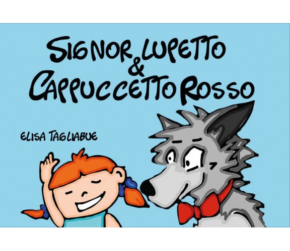 Signor Lupetto e Cappuccetto Rosso. Ediz. illustrata di Elisa Tagliabue,  2021, 