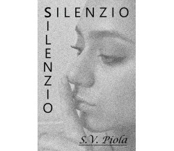 Silenzio	 di S. V. Piola,  2018,  Youcanprint