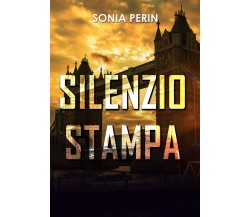 Silenzio stampa	 di Sonia Perin,  2019,  Youcanprint