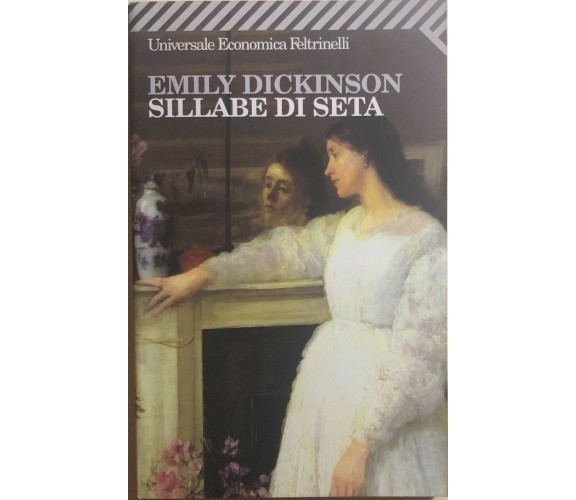 Sillabe di seta. Testo inglese a fronte di Emily Dickinson, 2004, Feltrinelli Ed