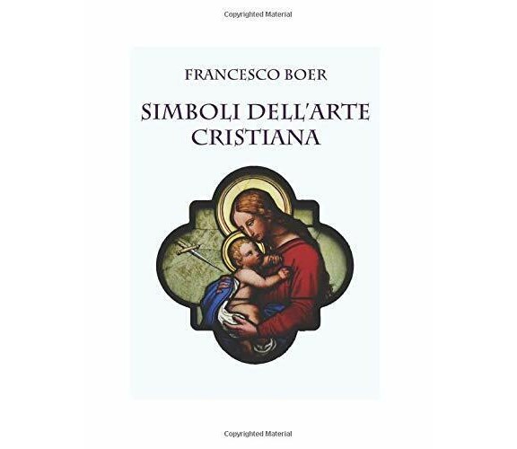 Simboli Dell’arte Cristiana di Francesco Boer,  2017-12-09,  Indipendently Publi