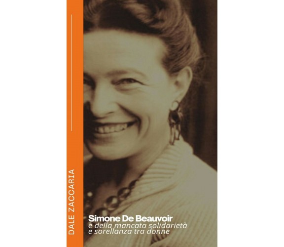 Simone De Beauvoir e della mancata solidarietà e sorellanza tra donne di Zaccari