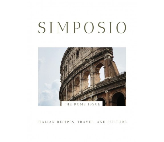 Simposio | Italian Recipes, Travel, and Culture: The Rome Issue di Claudia Rinal