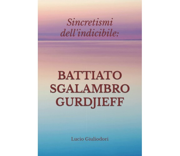 Sincretismi dell'indicibile - Lucio Giuliodori - Createspace, 2015