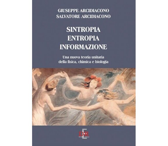 Sintropia, entropia, informazione. Una nuova teoria unitaria della fisica, chimi