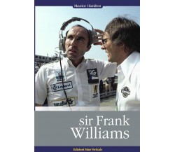 Sir Frank Williams - Maurice Hamilton - Mare Verticale, 2016