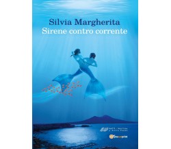 Sirene contro corrente	 di Silvia Margherita,  2017,  Youcanprint