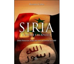 Siria, il potere e la rivolta. Dalle primavere arabe allo stato del terrore 