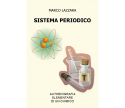 	 Sistema Periodico - Autobiografia Elementare di un Chimico	 di Marco Lazzara