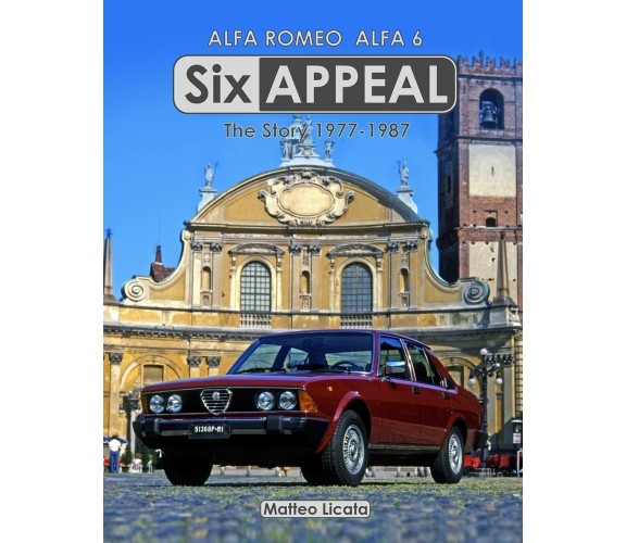 Six Appeal: The Story of the Alfa 6 di Matteo Licata,  2019,  Independently Publ