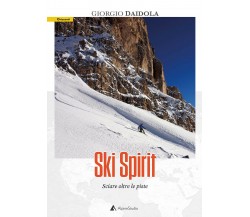 Ski spirit. Sciare oltre le piste - Giorgio Daidola - Alpine Studio, 2021