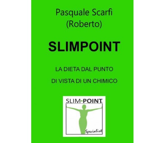 Slimpoint La dieta dal punto di vista di un chimico di Pasquale Scarfì,  2022, 