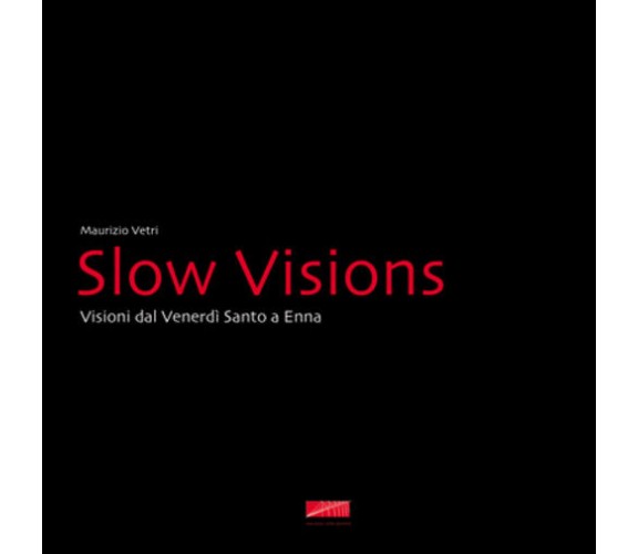 Slow visions. Visioni dal Venerdì Santo a Enna di Maurizio Vetri,  2015,  Mauriz