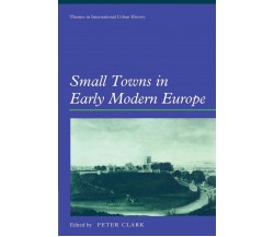 Small Towns in Early Modern Europe - Peter Clark - cambridge, 2010