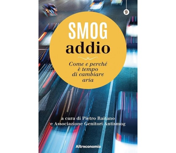  Smog addio. Come e perché è tempo di cambiare aria di P. Raitano, 2020, Altr