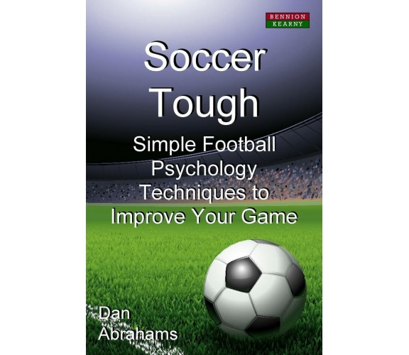 Soccer Tough - Dan Abrahams -  Bennion Kearny Limited, 2012