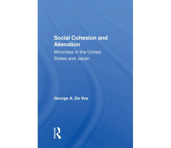 Social Cohesion And Alienation - George De Vos - Routledge, 2021