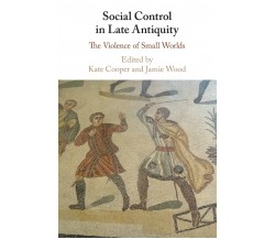 Social Control In Late Antiquity - Kate Cooper - Cambridge, 2022