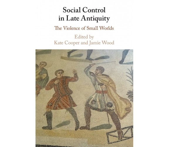 Social Control In Late Antiquity - Kate Cooper - Cambridge, 2022