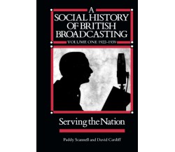 Social History of British Broadcasting - Scannell, Cardiff David - 1991