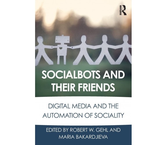 Socialbots and Their Friends - Robert W. Gehl - Routledge, 2016