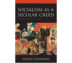 Socialism As A Secular Creed - Andrei Znamenski - Lexington, 2022