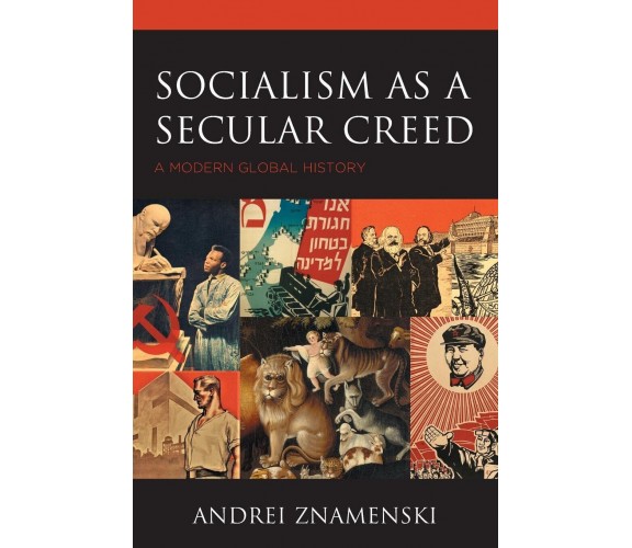 Socialism As A Secular Creed - Andrei Znamenski - Lexington, 2022