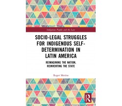 Socio-Legal Struggles For Indigenous Self-Determination In Latin America - 2021