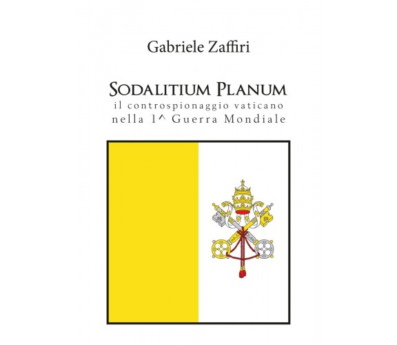 Sodalitium Planum. Il controspionaggio vaticano nella prima guerra mondiale di G