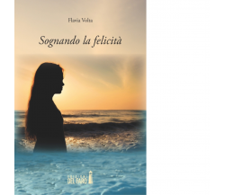 Sognando la felicità di Volta Flavia - Del faro, 2014