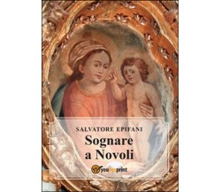 Sognare a Novoli  - Salvatore Epifani,  2015,  Youcanprint