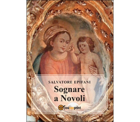 Sognare a Novoli  - Salvatore Epifani,  2015,  Youcanprint