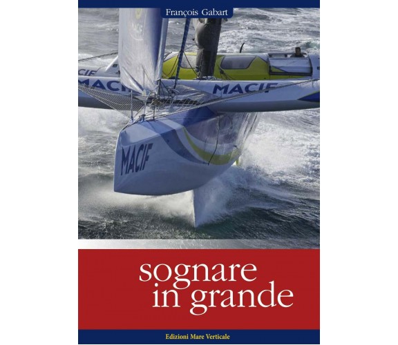 Sognare in grande - François Gabart - Mare Verticale, 2020