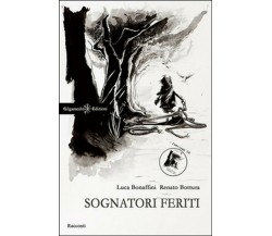 Sognatori feriti	 di Luca Bonaffini, Renato Bottura,  2016,  Gilgamesh Edizioni