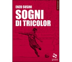 Sogni di tricolor	 di Enzo Susini,  2016,  Goware