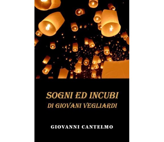 Sogni e incubi di giovani vegliardi di Giovanni Cantelmo,  2022,  Youcanprint