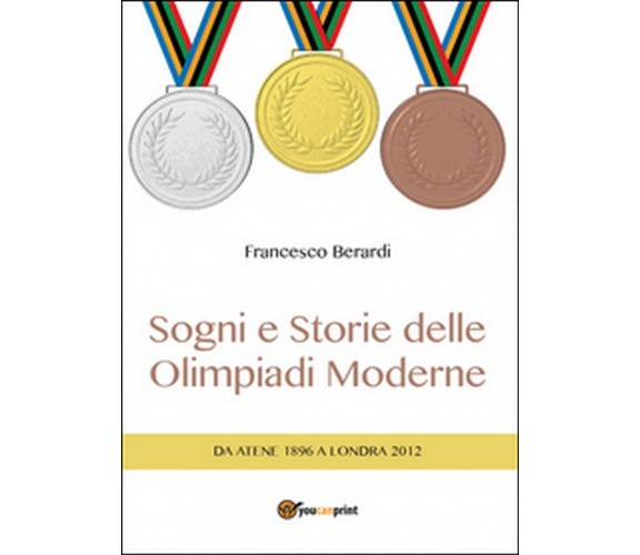 Sogni e storie delle Olimpiadi moderne, Francesco Berardi,  2016,  Youcanprint