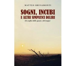 Sogni, incubi e altri simpatici deliri (ai confini dello spazio e del tempo)	 di