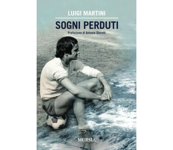 Sogni perduti - Luigi Martini - Mursia, 2010