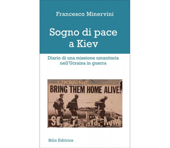 Sogno di pace a Kiev. Diario di una missione umanitaria nell'Ucraina in guerra