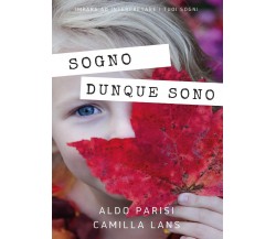 Sogno dunque sono	 di Aldo Parisi, Camilla Lans,  2016,  Youcanprint