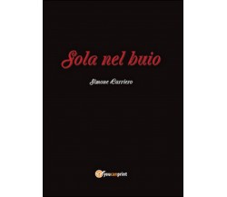 Sola nel buio	 di Simone Carriero,  2015,  Youcanprint