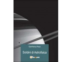 Soldini di astrofisica, di Gianfranco Pesci,  2012,  Youcanprint