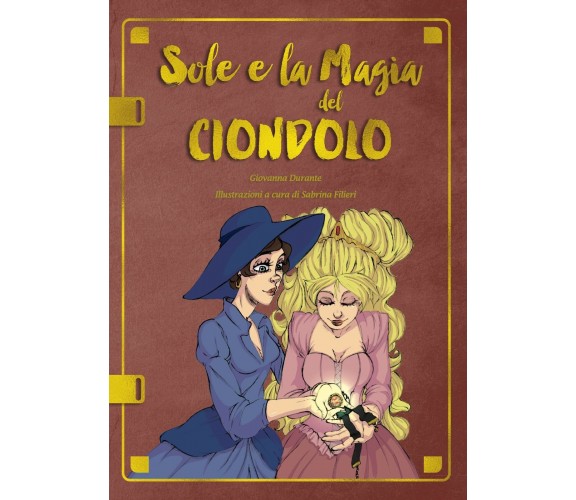 Sole e la magia del Ciondolo - Giovanna Durante, S. Filieri,  2019,  Youcanprint