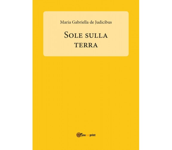 Sole sulla Terra di Maria Gabriella De Judicibus,  2017,  Youcanprint